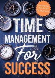 Icon image Time Management for Success: Mastering the Art of Productivity