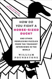 Icon image How Do You Fight a Horse-Sized Duck?: And Other Perplexing Puzzles from the Toughest Interviews in the World