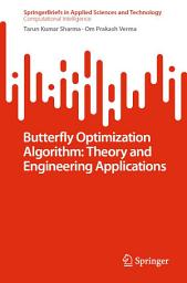 Icon image Butterfly Optimization Algorithm: Theory and Engineering Applications