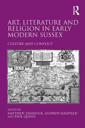 Icon image Art, Literature and Religion in Early Modern Sussex: Culture and Conflict