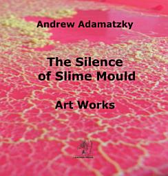 Icon image The Silence of Slime Mould: Art Words