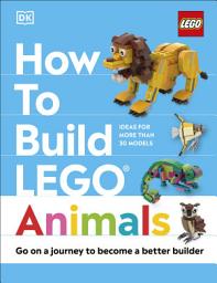 Icon image How to Build LEGO Animals: Go on a Journey to Become a Better Builder