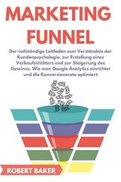 Icon image Marketing Funnel: Der vollständige Leitfaden zum Verständnis der Kundenpsychologie, zur Erstellung eines Verkaufstrichters und zur Steigerung des Gewinns. Wie man Google Analytics einrichtet und die Konversionsrate optimiert, Ausgabe 2