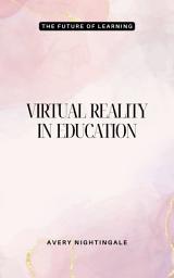 Icon image Virtual Reality in Education: The Future of Learning