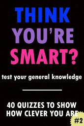 Icon image THINK YOU'RE SMART? #2: General Knowledge Quizbook