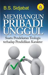 Icon image Membangun Pribadi Unggul, Suatu Pendekatan Teologis Terhadap Pendidikan Karakter: Suatu Pendekatan Teologis Terhadap Pendidikan Karakter