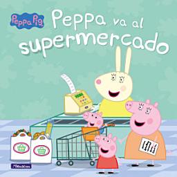 Icon image Peppa Pig. Un cuento - Peppa va al supermercado