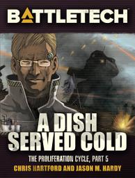 Icon image BattleTech: A Dish Served Cold: The Proliferation Cycle, #5