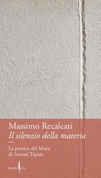 Icon image Il silenzio della materia: La poetica del Muro di Antoni Tàpies