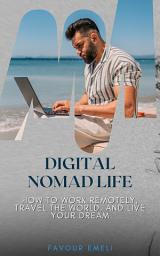 Icon image Digital Nomad Life: How to Work Remotely, Travel the World, and Live Your Dream