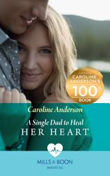 Icon image A Single Dad To Heal Her Heart (Mills & Boon Medical) (Yoxburgh Park Hospital)