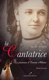 Icon image La cantatrice 1 : La jeunesse d'Emma Albani