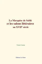 Icon image La Marquise de Sablé et les salons littéraires au XVIIe siècle