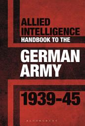 Icon image Allied Intelligence Handbook to the German Army 1939–45