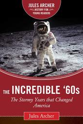 Icon image The Incredible '60s: The Stormy Years That Changed America