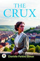 Icon image The Crux: Charlotte Perkins Gilman's Bestseller & Famous Book