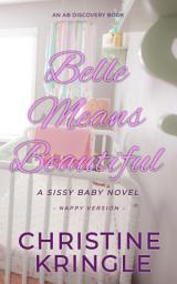 Icon image Belle Means Beautiful - nappy edition: A Sissy Baby Novel