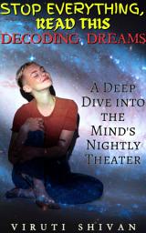 Icon image Decoding Dreams - A Deep Dive into the Mind's Nightly Theater: Unlocking the Secrets of Your Subconscious