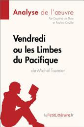 Icon image Vendredi ou les Limbes du Pacifique de Michel Tournier (Analyse de l'oeuvre): Analyse complète et résumé détaillé de l'oeuvre