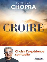 Icon image Croire: Choisir l'expérience spirituelle