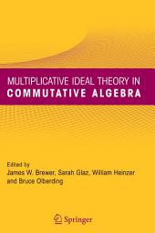 Icon image Multiplicative Ideal Theory in Commutative Algebra: A Tribute to the Work of Robert Gilmer