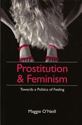 Icon image Prostitution and Feminism: Towards a Politics of Feeling