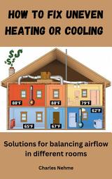 Icon image How to Fix Uneven Heating or Cooling: Solutions for Balancing Airflow in Different Rooms