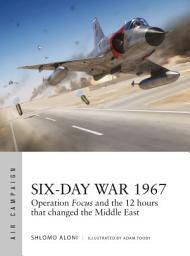 Icon image Six-Day War 1967: Operation Focus and the 12 hours that changed the Middle East