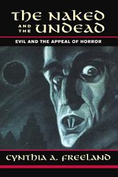 Icon image The Naked And The Undead: Evil And The Appeal Of Horror