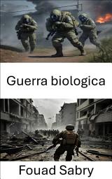 Icon image Guerra biologica: Strategie, rischi e difese