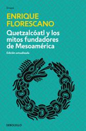 Icon image Quetzalcóatl y los mitos fundadores de Mesoamérica