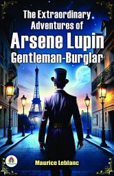 Icon image The Extraordinary Adventures of Arsene Lupin Gentleman-Burglar