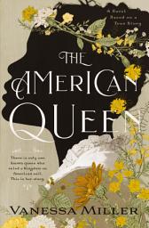 Icon image The American Queen: A Novel Based on the True Story of Appalachia’s Kingdom of the Happy Land