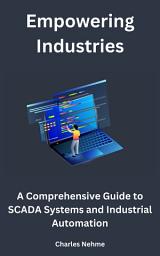 Icon image Empowering Industries: A Comprehensive Guide to SCADA Systems and Industrial Automation