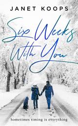 Icon image Six Weeks With You: An emotional story about starting over, healing, and love