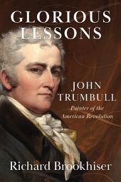 Icon image Glorious Lessons: John Trumbull, Painter of the American Revolution