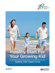 Icon image Healthy Start For Your Growing Kids: Healthier Child, Brighter Future