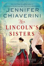 Icon image Mrs. Lincoln's Sisters: A Novel