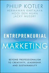 Icon image Entrepreneurial Marketing: Beyond Professionalism to Creativity, Leadership, and Sustainability