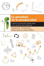 Icon image La paradoja de la prosperidad: Como la innovación puede sacar a las naciones de la pobreza