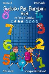 Icon image Sudoku Classico Per Bambini 9x9 - Da Facile a Diabolico - Volume 8 - 145 Puzzle