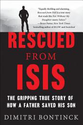 Icon image Rescued from ISIS: The Gripping True Story of How a Father Saved His Son