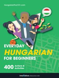 Icon image Learn Hungarian: Everyday Hungarian for Beginners: 400 Actions & Activities