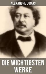 Icon image Die wichtigsten Werke von Alexandre Dumas: Die drei Musketiere + Der Graf von Monte Christo + Napoleon Bonaparte + Ange Pitou + Lady Hamilton + Bernhard + Cherubino und Celestini + Johanna d'Arc + Das Halsband der Königin...