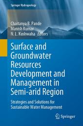 Icon image Surface and Groundwater Resources Development and Management in Semi-arid Region: Strategies and Solutions for Sustainable Water Management