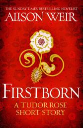 Icon image Firstborn: A Tudor Rose short story