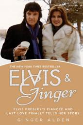 Icon image Elvis and Ginger: Elvis Presley's Fiancée and Last Love Finally Tells Her Story