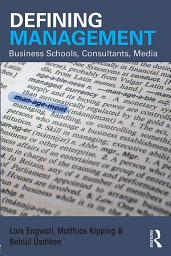 Icon image Defining Management: Business Schools, Consultants, Media