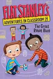 Icon image Flat Stanley's Adventures in Classroom 2E #4: The Great Robot Race