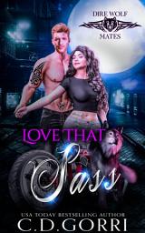 Icon image Love That Sass: An Urban Fantasy Paranormal Romance featuring a Dire Wolf and his sassy human mate.